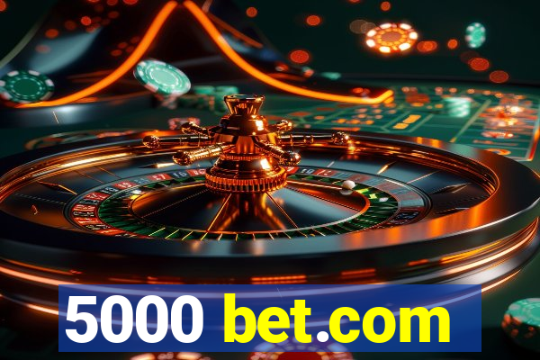 5000 bet.com